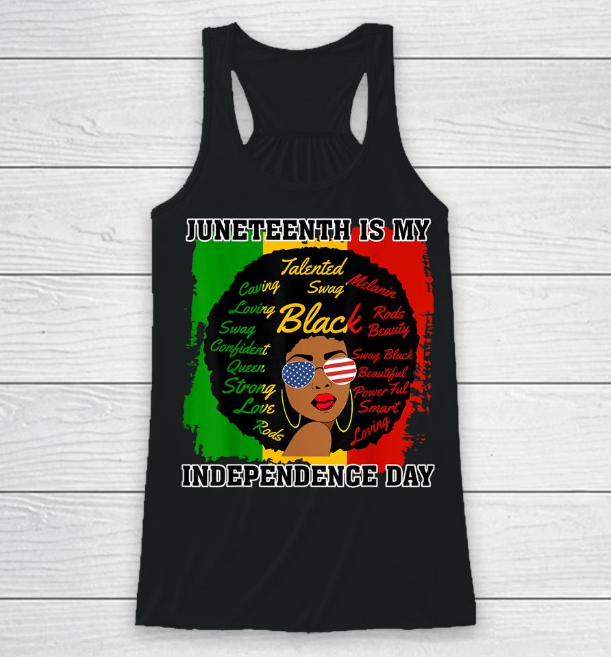 Juneteenth Is My Independence Day - Black Girl Black Queen Racerback Tank