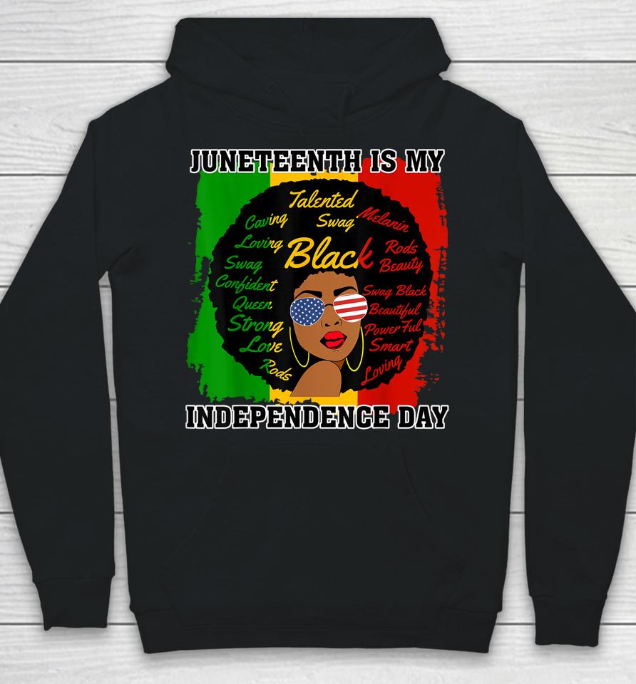 Juneteenth Is My Independence Day - Black Girl Black Queen Hoodie