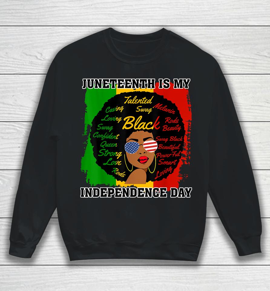 Juneteenth Is My Independence Day - Black Girl Black Queen Sweatshirt
