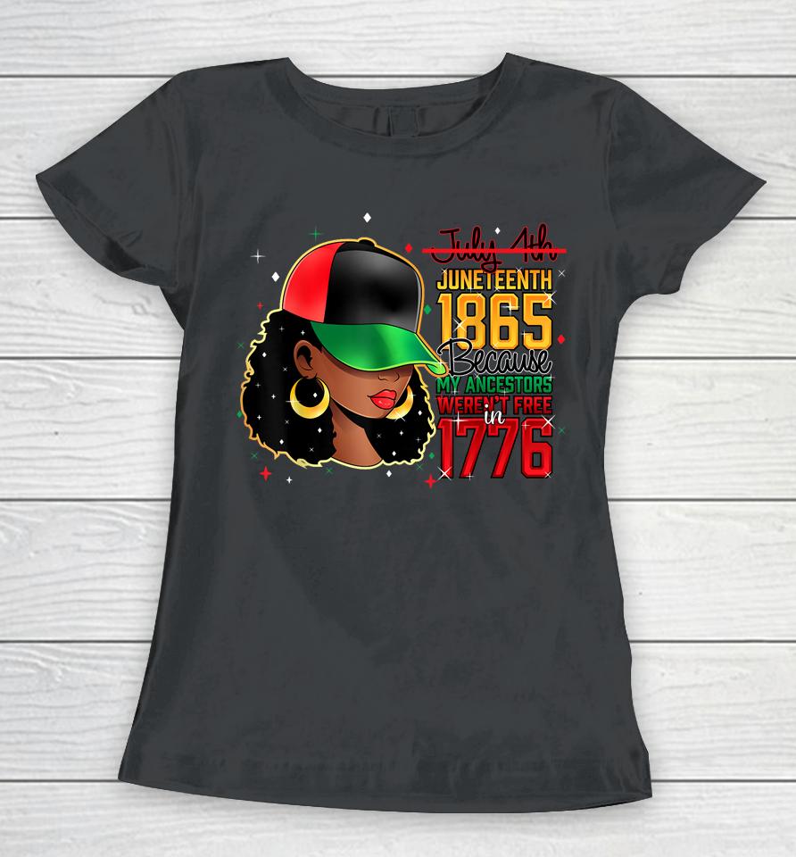 Juneteenth Is My Independence Day Black Women Black Prid1865 Women T-Shirt