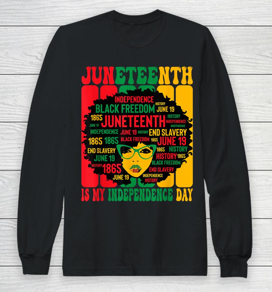 Juneteenth Is My Independence Day Long Sleeve T-Shirt