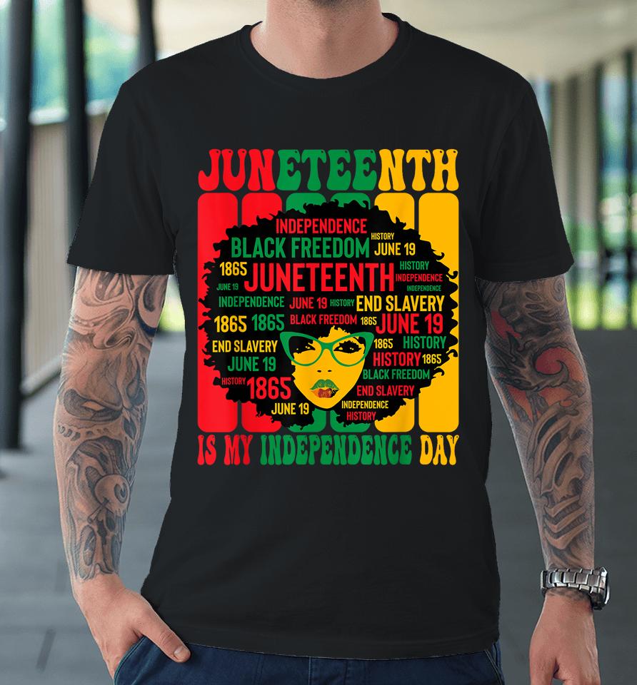 Juneteenth Is My Independence Day Premium T-Shirt