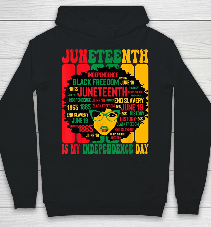 Juneteenth Is My Independence Day Hoodie