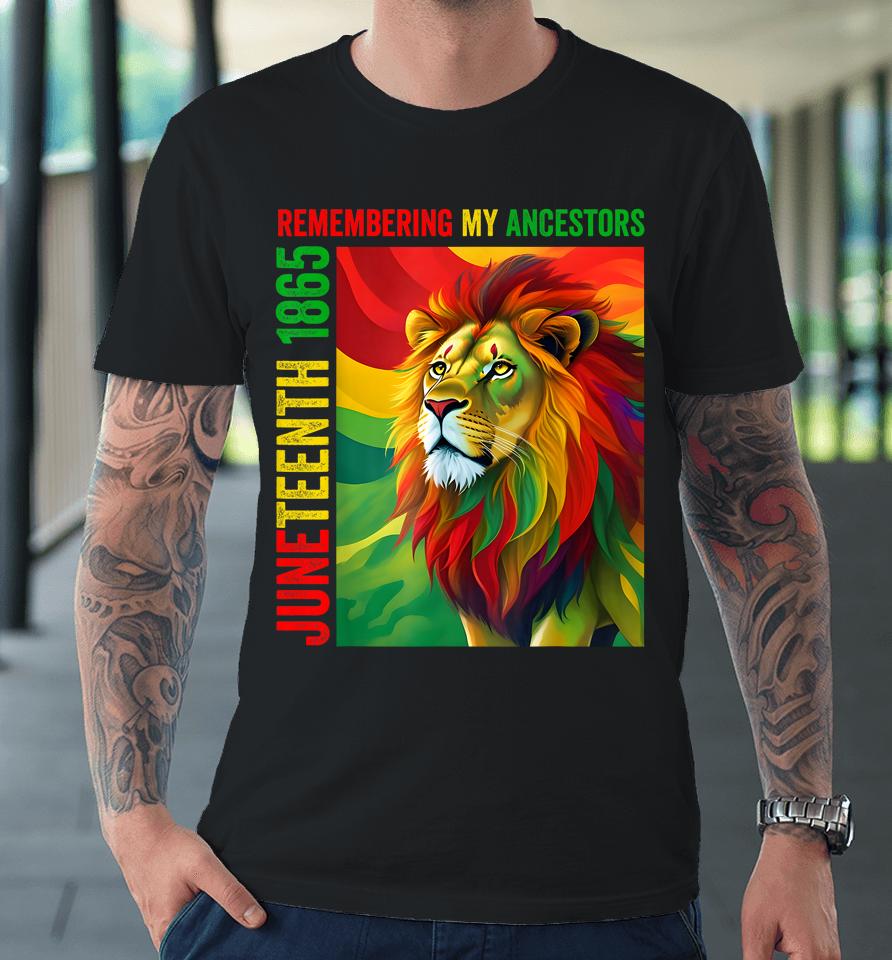 Juneteenth Lion Remembering My Ancestors 2023 Premium T-Shirt