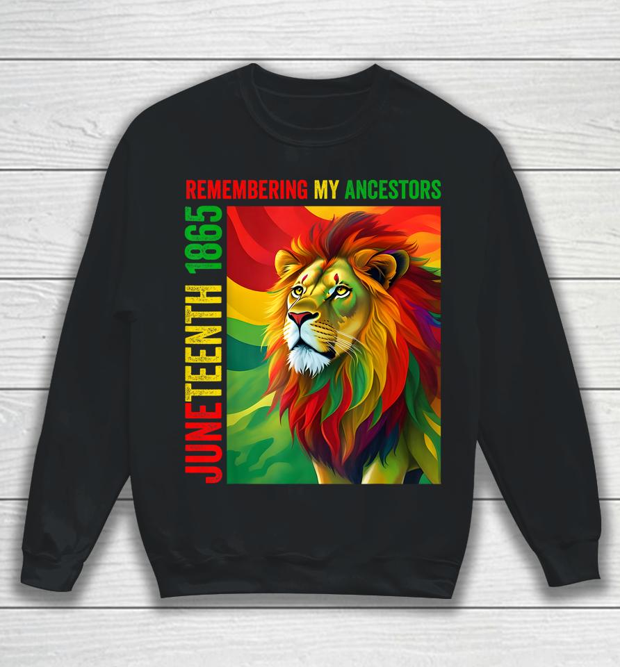 Juneteenth Lion Remembering My Ancestors 2023 Sweatshirt