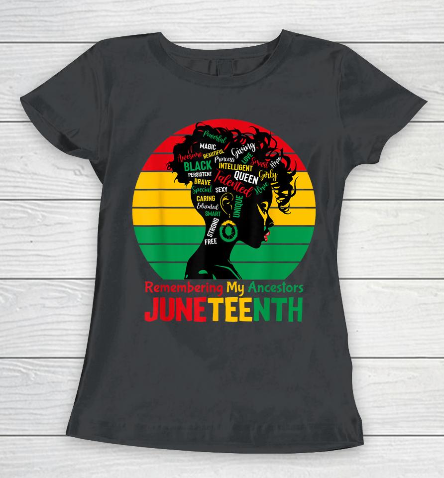 Juneteenth Remembering My Ancestors Celebrate Black Women Women T-Shirt