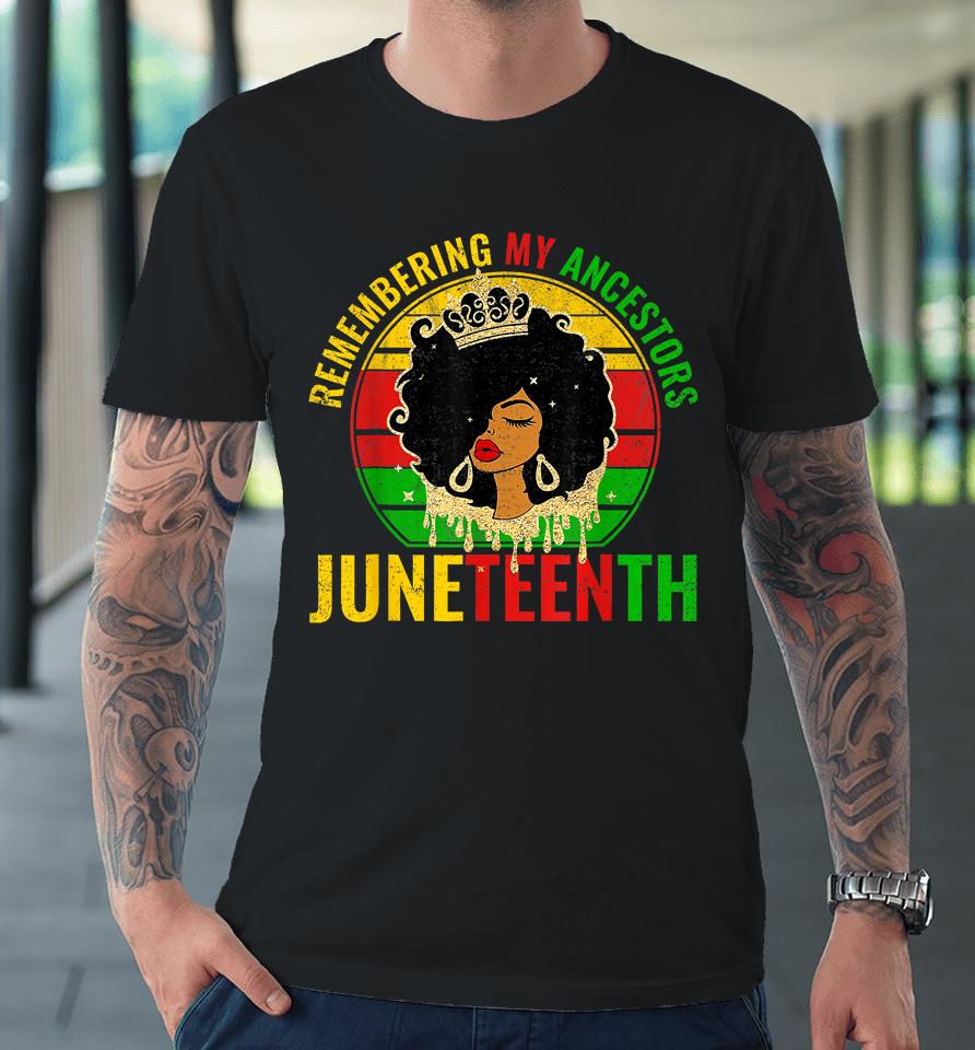 Juneteenth T-Shirt Remembering My Ancestors Black Freedom Premium T-Shirt