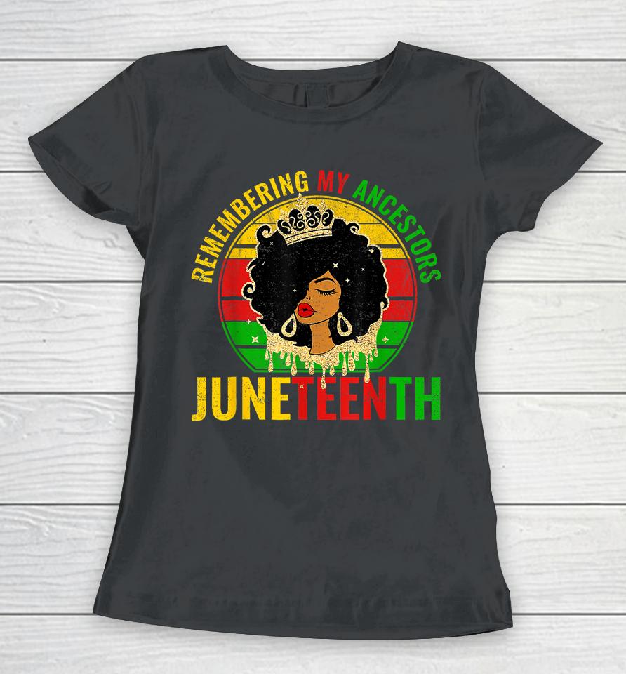 Juneteenth T-Shirt Remembering My Ancestors Black Freedom Women T-Shirt