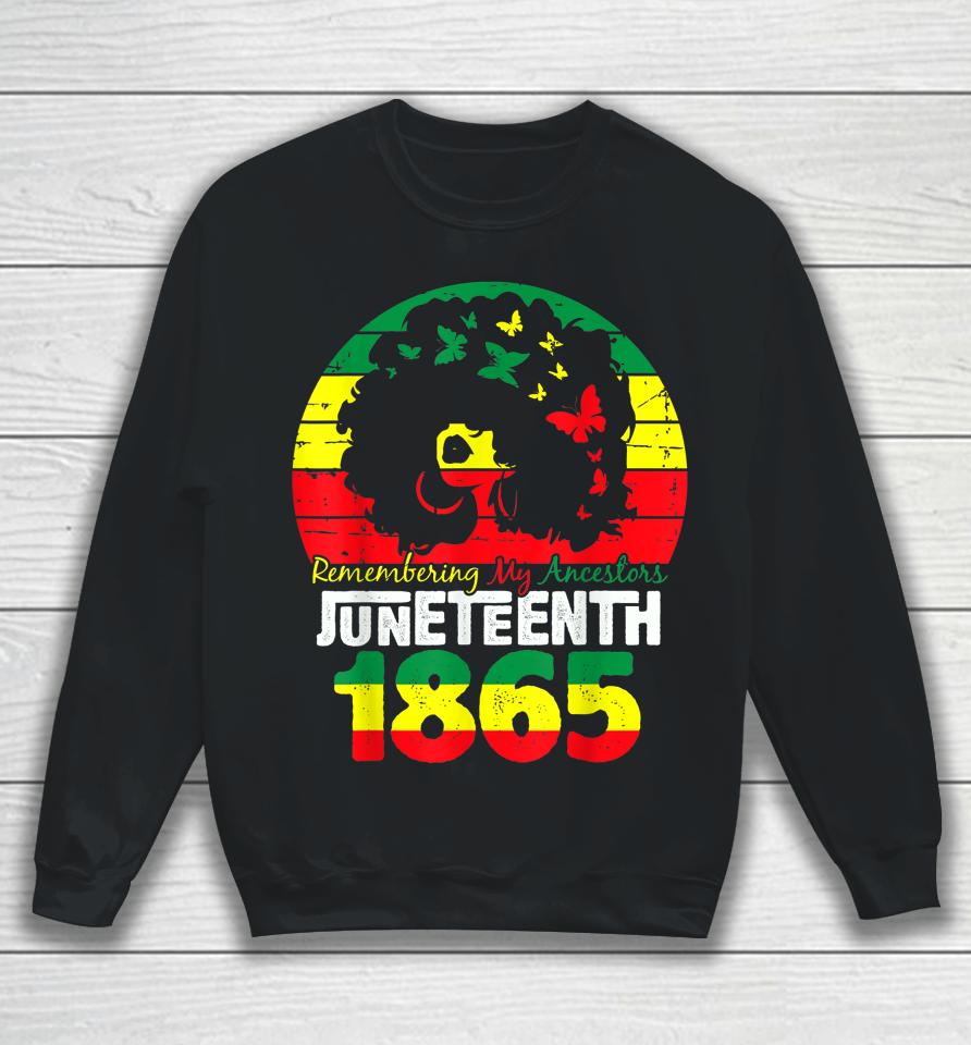 Juneteenth Tshirt Remembering My Ancestors Black Freedom Sweatshirt