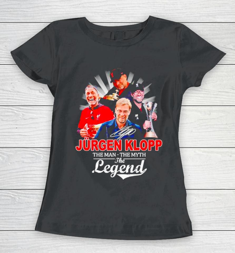 Jurgen Klopp The Man The Myth The Legend Women T-Shirt