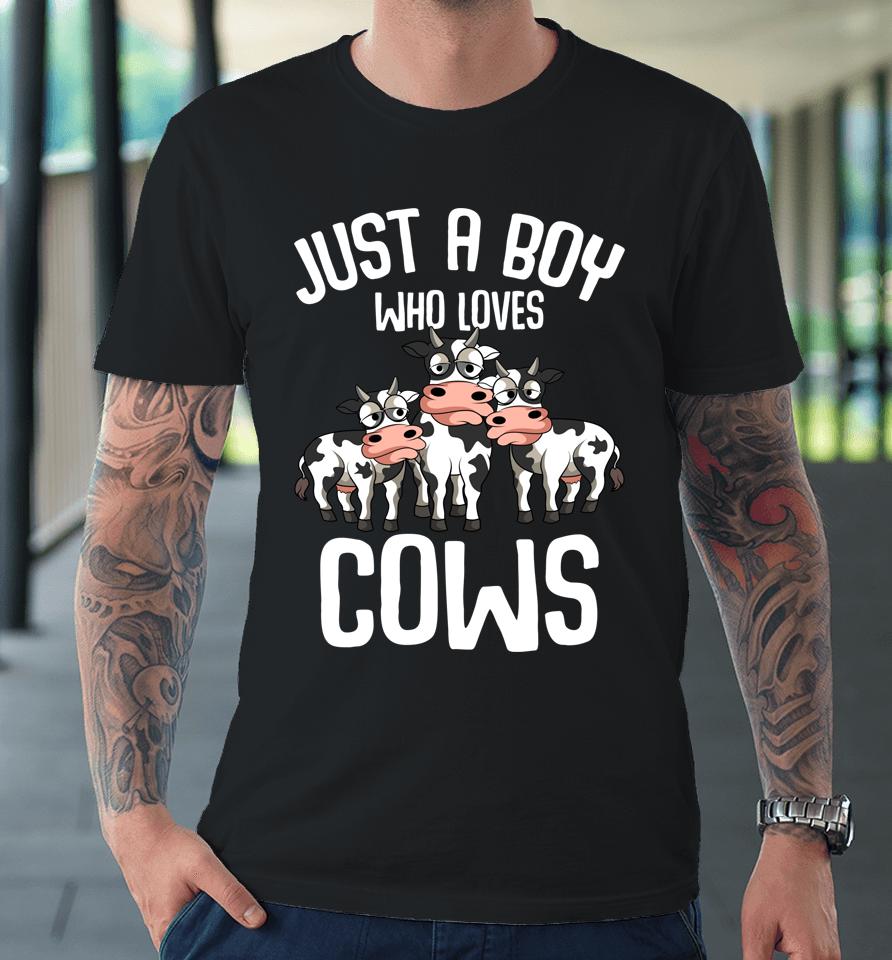 Just A Boy Who Loves Cows Farmers Cow Lover Kids Boys Premium T-Shirt