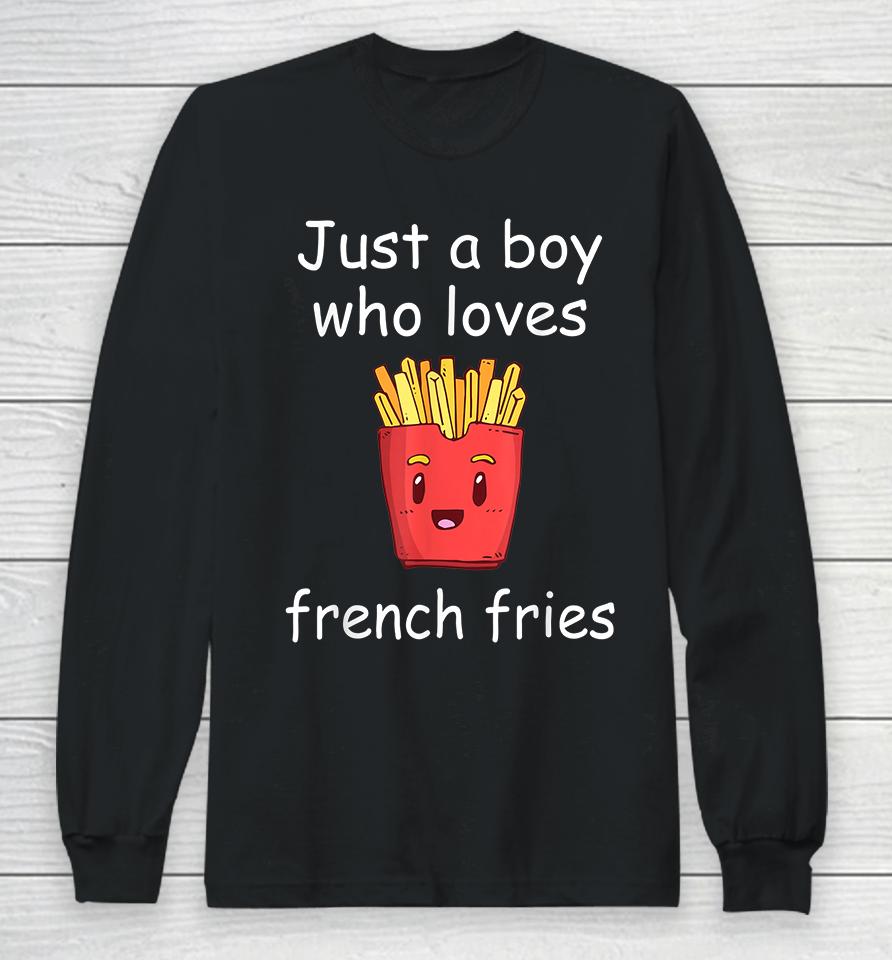 Just A Boy Who Loves French Fries Long Sleeve T-Shirt