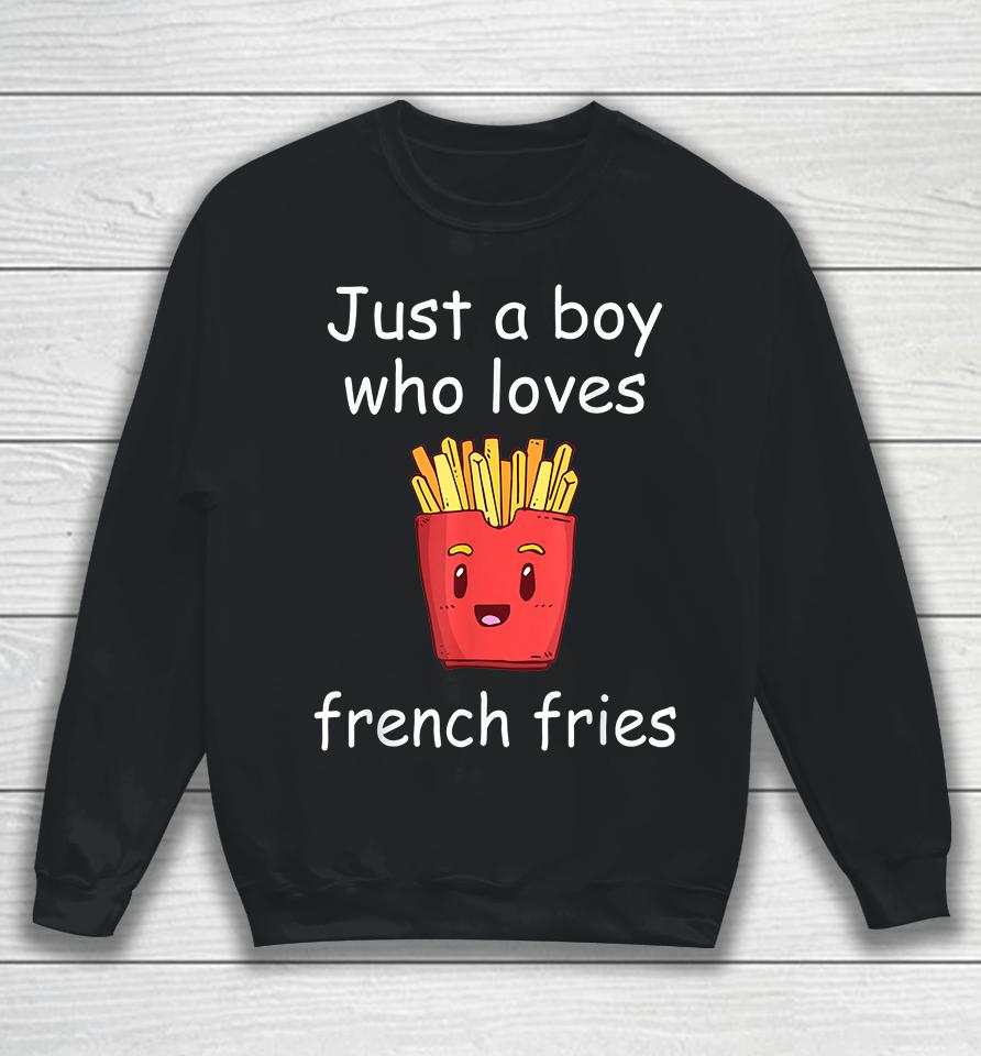 Just A Boy Who Loves French Fries Sweatshirt