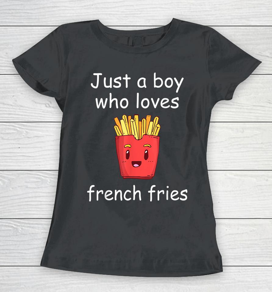 Just A Boy Who Loves French Fries Women T-Shirt