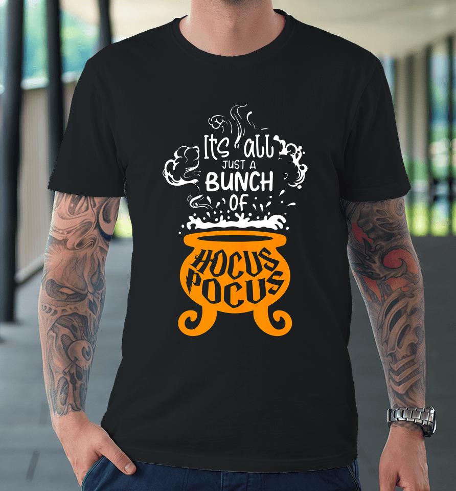 Just A Bunch Of Hocus Pocus Funny Halloween Lover Premium T-Shirt