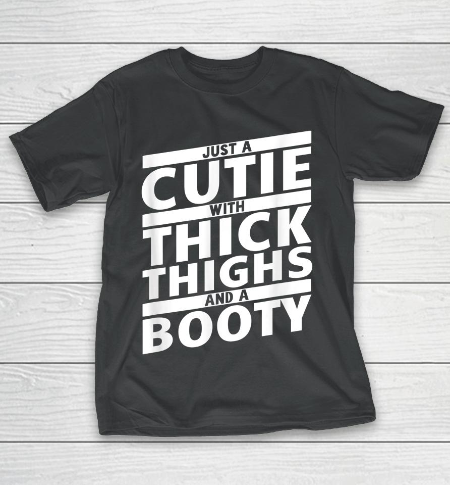 Just A Cutie With Thick Thighs And A Booty Gym T-Shirt