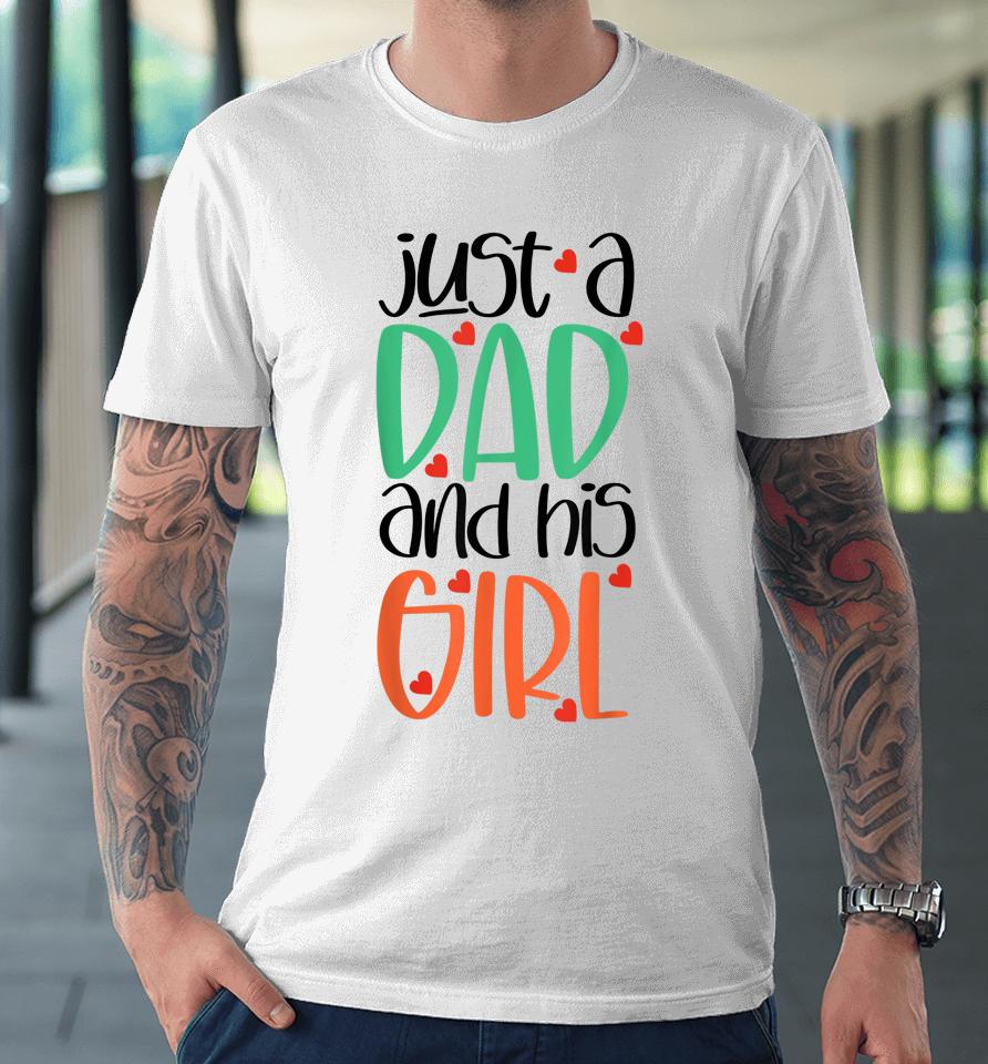 Just A Dad And His Girl Premium T-Shirt