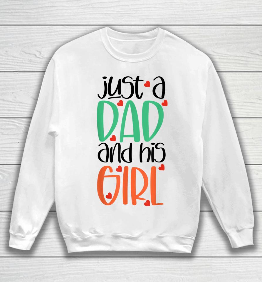 Just A Dad And His Girl Sweatshirt
