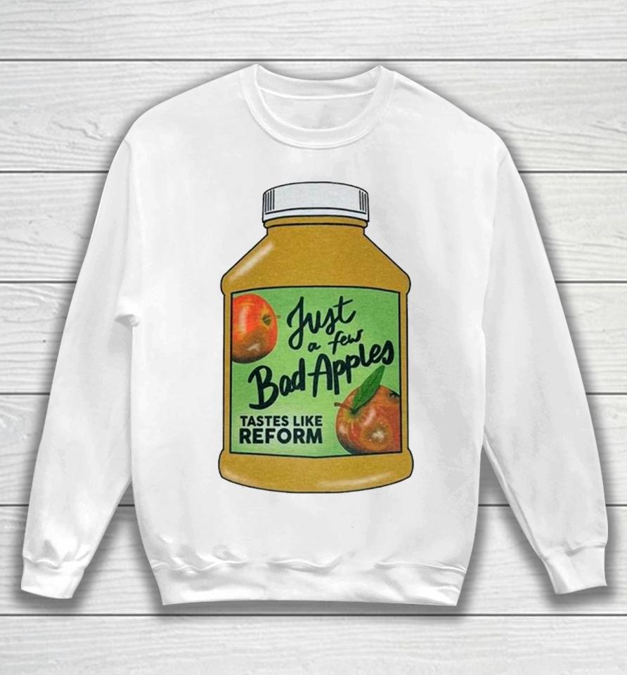 Just A Few Bad Apples Tastes Like Reform Sweatshirt