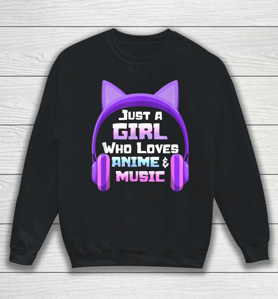 Just A Girl Loves Anime &Amp; Music Anime Sweatshirt