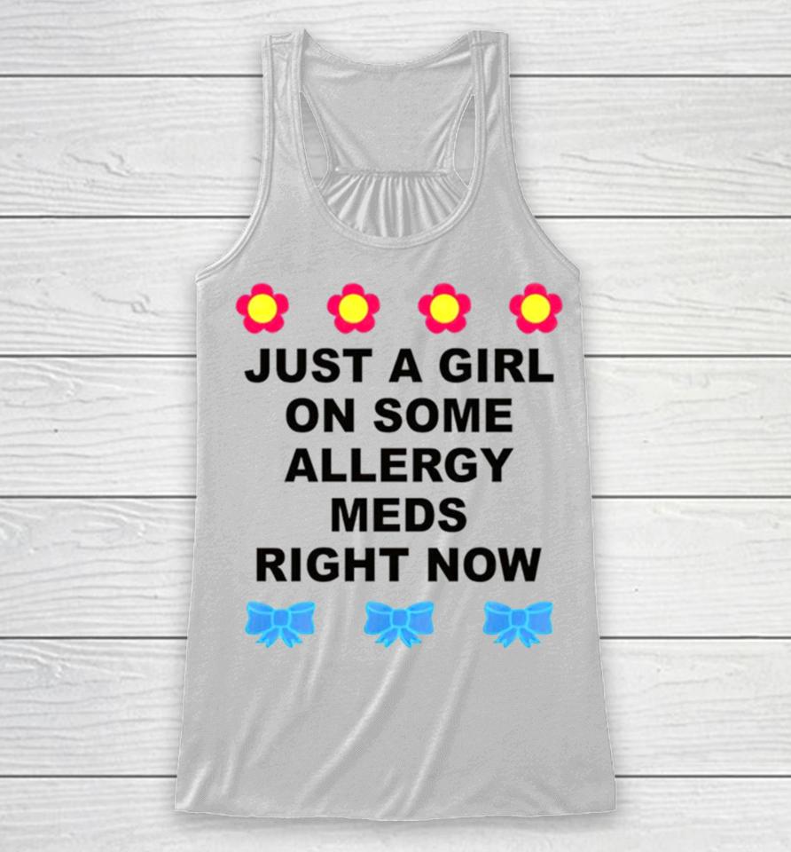 Just A Girl On Some Allergy Meds Right Now Racerback Tank