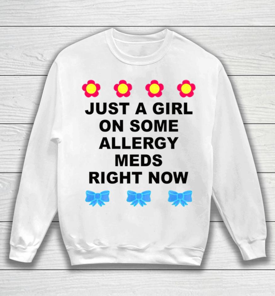 Just A Girl On Some Allergy Meds Right Now Sweatshirt