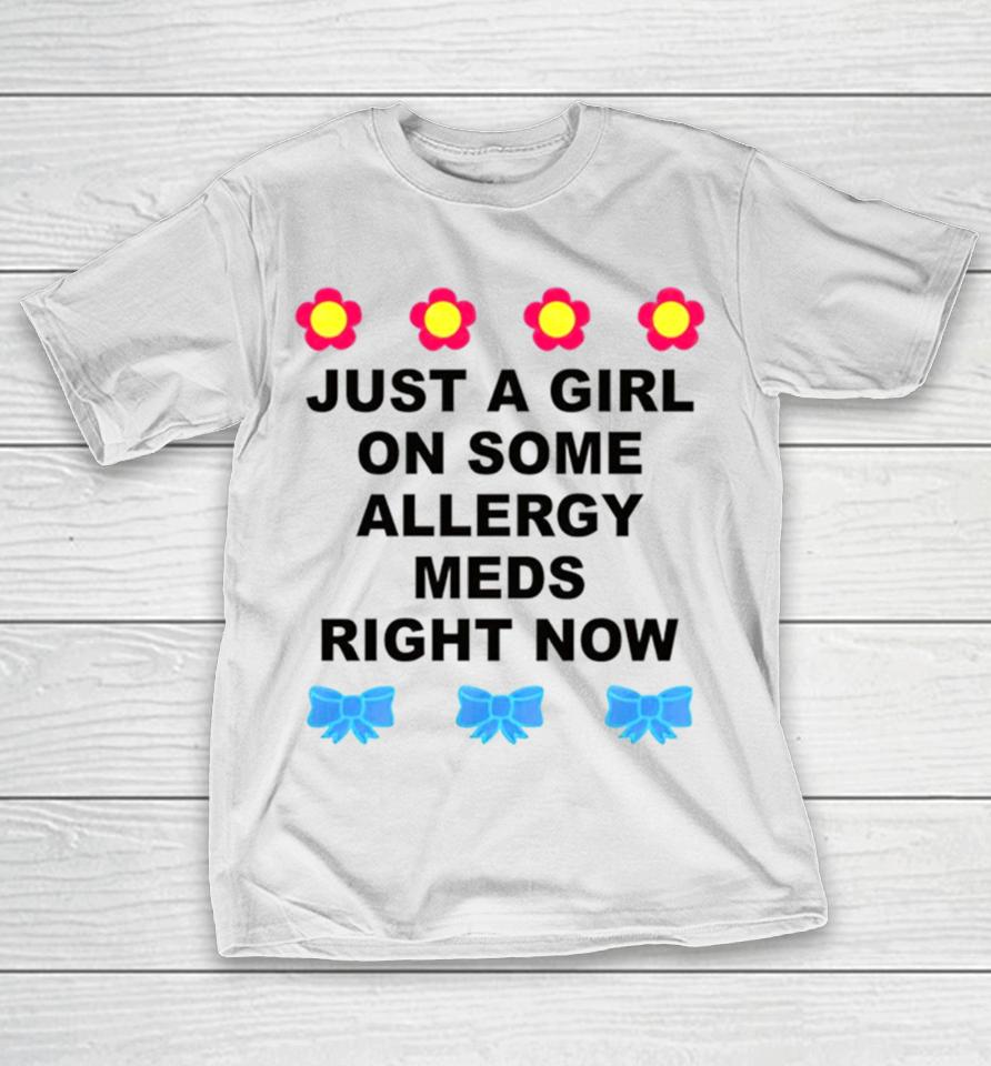 Just A Girl On Some Allergy Meds Right Now T-Shirt