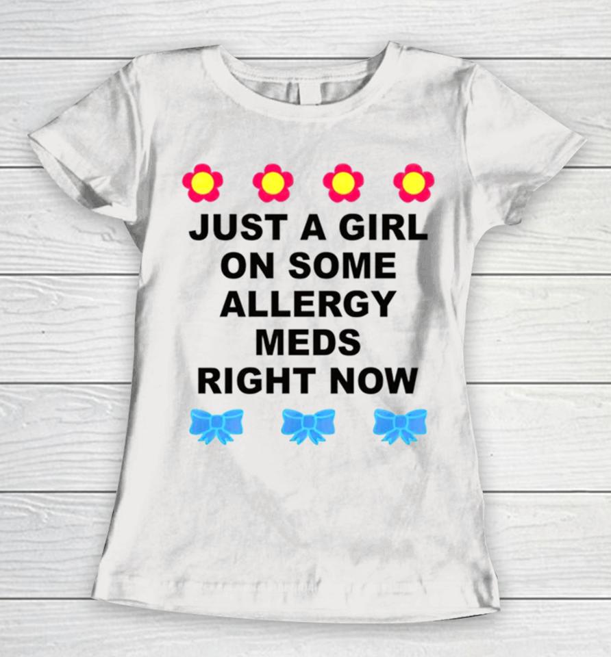Just A Girl On Some Allergy Meds Right Now Women T-Shirt