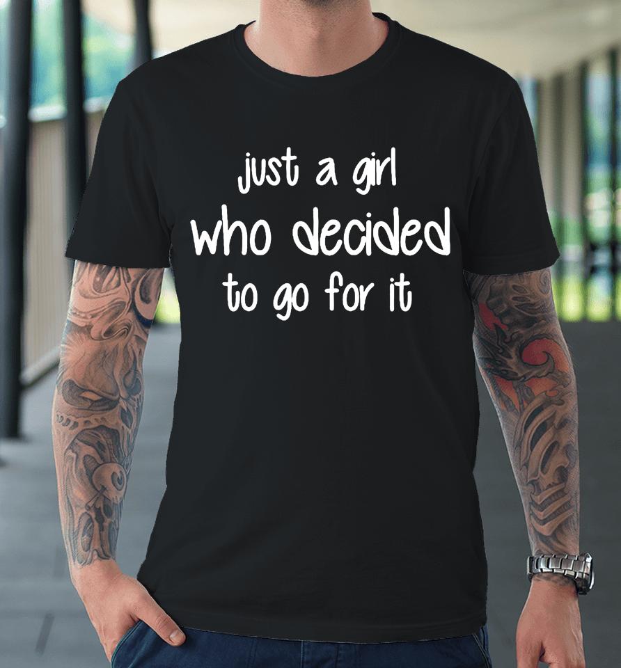 Just A Girl Who Decided To Go For It Premium T-Shirt