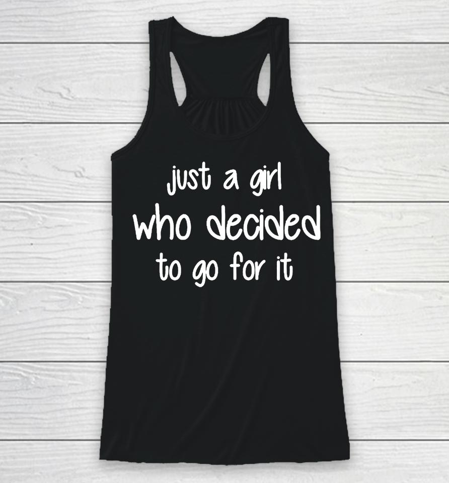 Just A Girl Who Decided To Go For It Racerback Tank