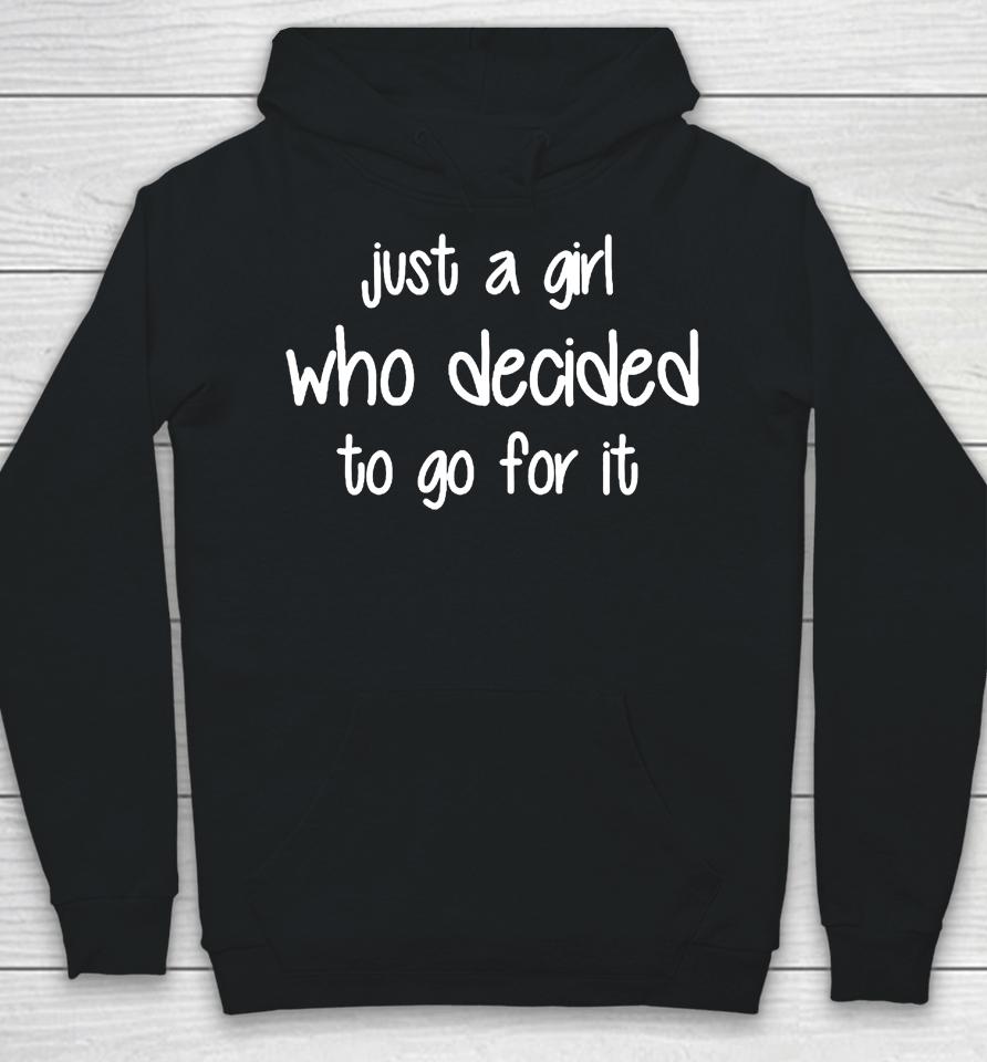 Just A Girl Who Decided To Go For It Hoodie