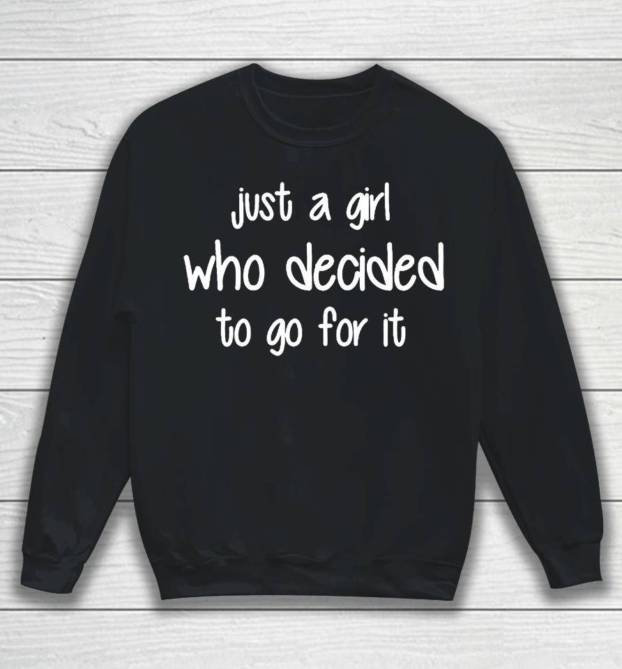 Just A Girl Who Decided To Go For It Sweatshirt