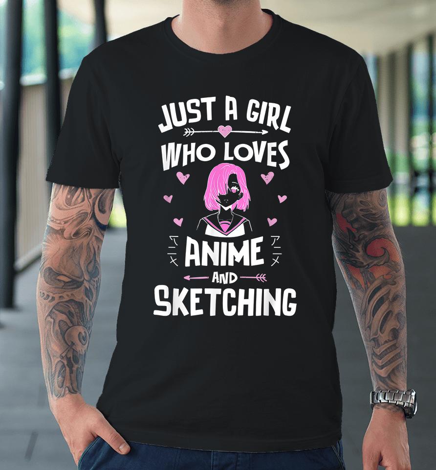 Just A Girl Who Loves Anime And Sketching Premium T-Shirt