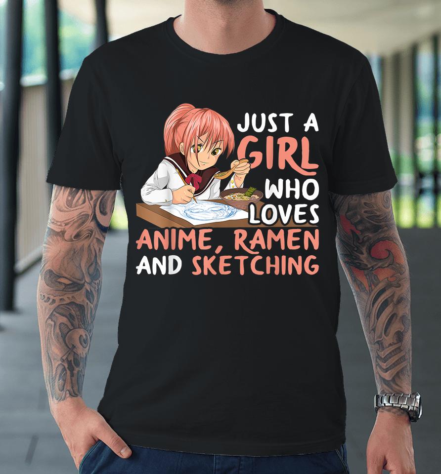 Just A Girl Who Loves Anime Ramen And Sketching Premium T-Shirt