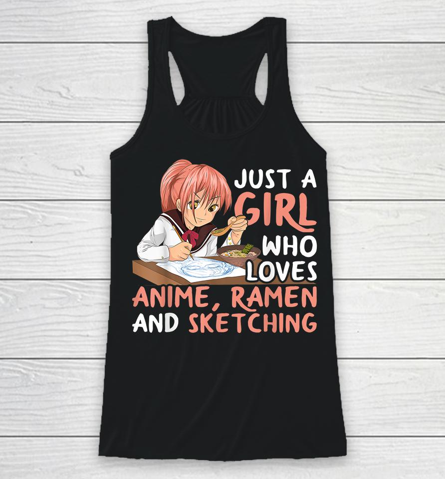 Just A Girl Who Loves Anime Ramen And Sketching Racerback Tank