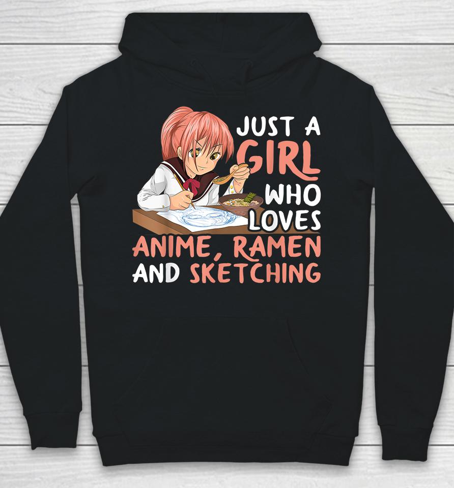 Just A Girl Who Loves Anime Ramen And Sketching Hoodie