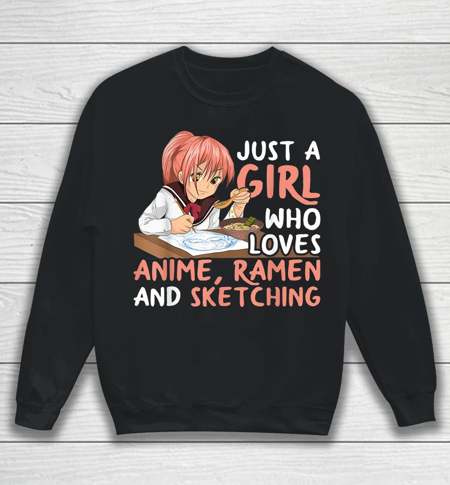Just A Girl Who Loves Anime Ramen And Sketching Sweatshirt