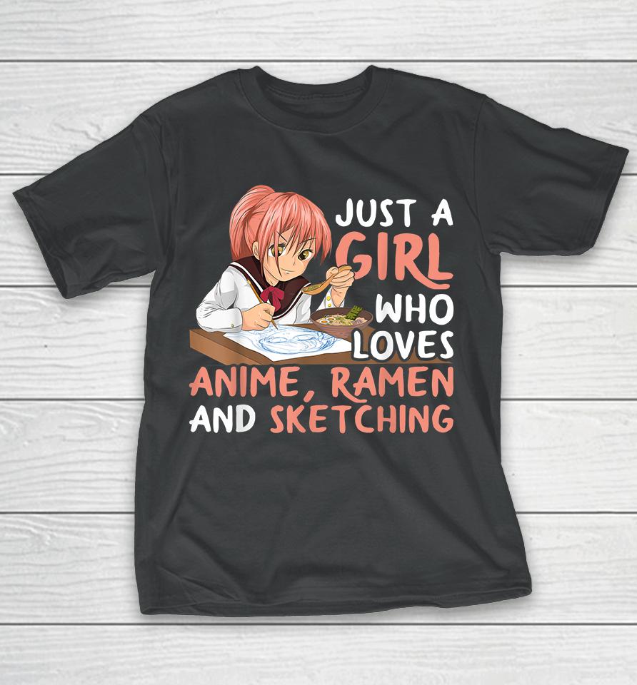 Just A Girl Who Loves Anime Ramen And Sketching T-Shirt