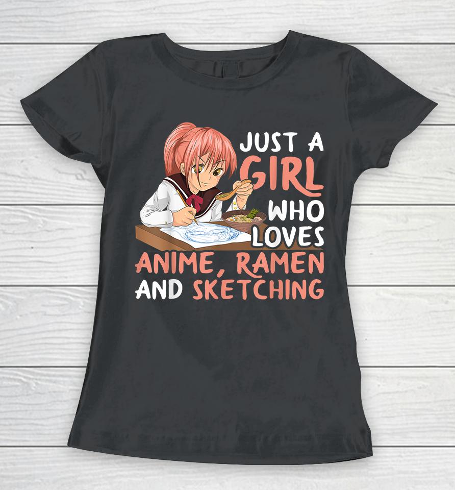 Just A Girl Who Loves Anime Ramen And Sketching Women T-Shirt