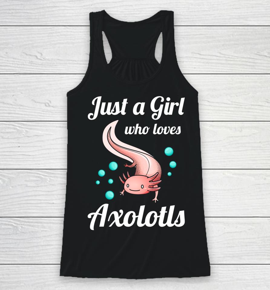 Just A Girl Who Loves Axolotls Racerback Tank