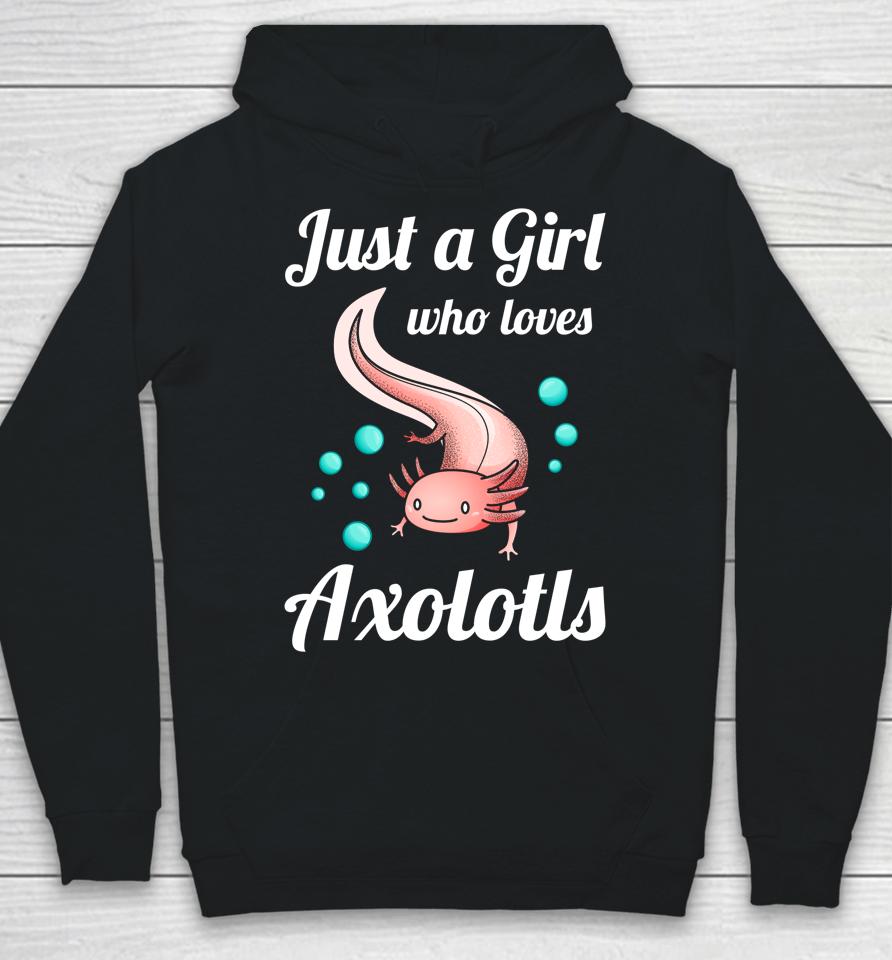 Just A Girl Who Loves Axolotls Hoodie
