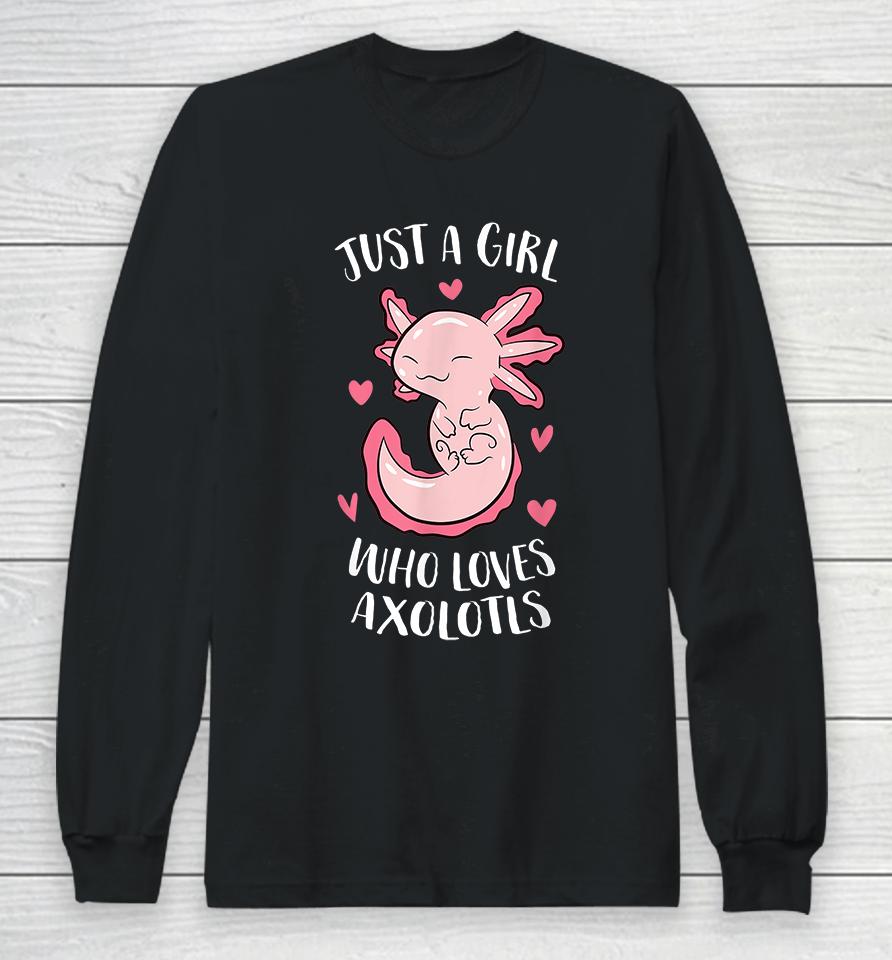 Just A Girl Who Loves Axolotls Long Sleeve T-Shirt