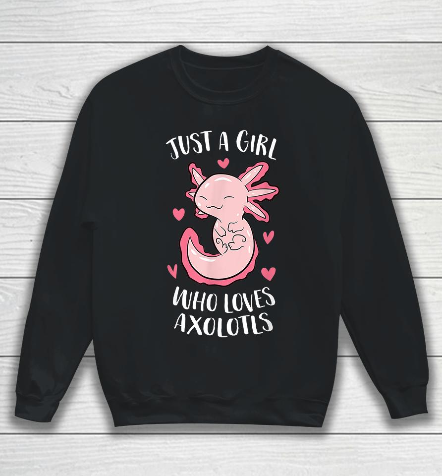 Just A Girl Who Loves Axolotls Sweatshirt