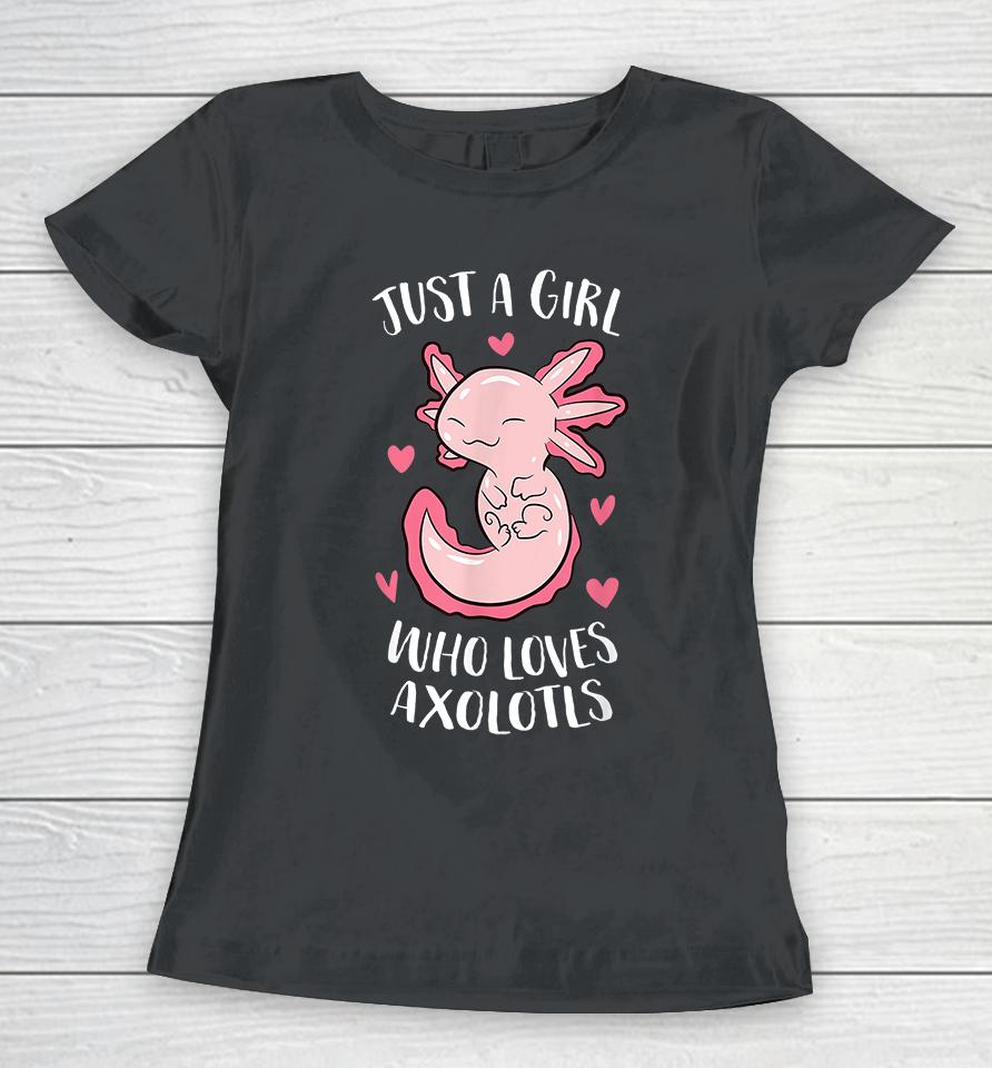 Just A Girl Who Loves Axolotls Women T-Shirt