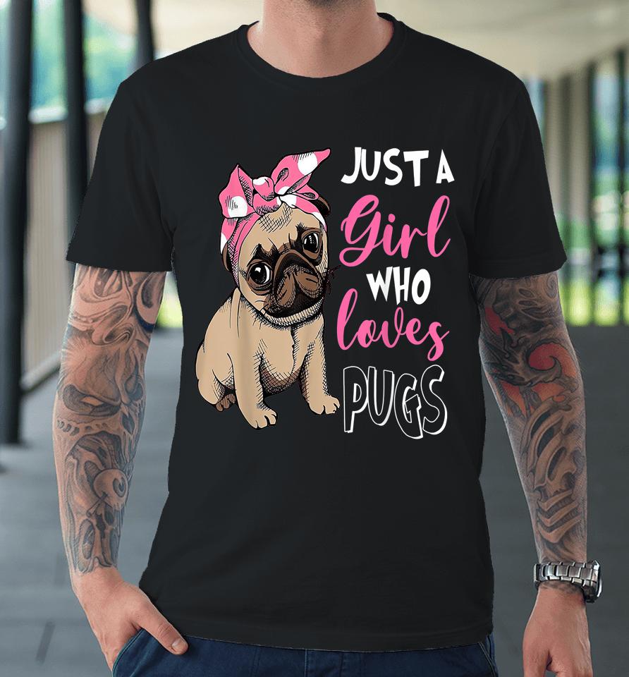 Just A Girl Who Loves Cute Pug Dog Lover Premium T-Shirt