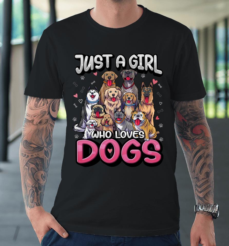 Just A Girl Who Loves Dogs Shirt Funny Puppy Dog Lover Girls Premium T-Shirt