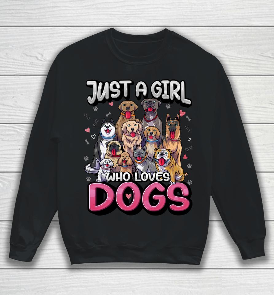 Just A Girl Who Loves Dogs Shirt Funny Puppy Dog Lover Girls Sweatshirt