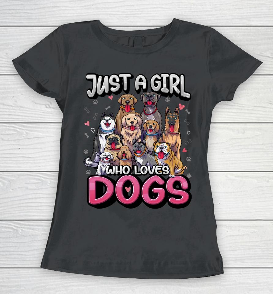Just A Girl Who Loves Dogs Shirt Funny Puppy Dog Lover Girls Women T-Shirt