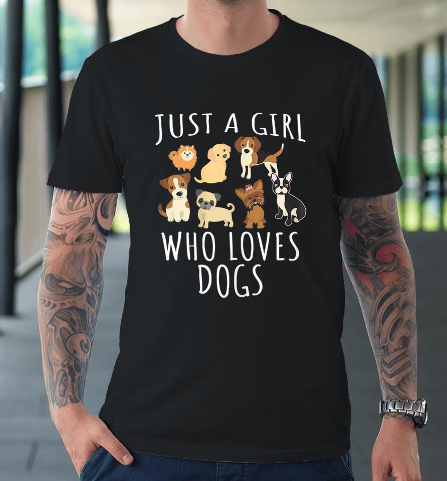 Just A Girl Who Loves Dogs Premium T-Shirt