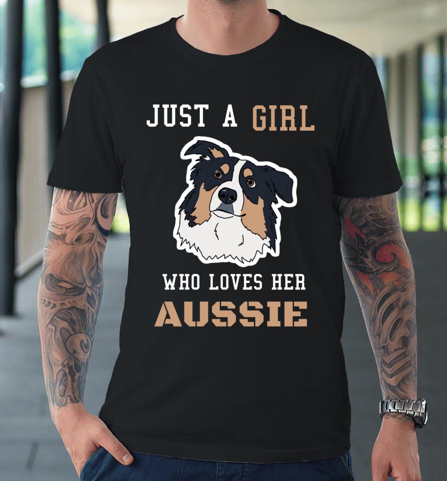 Just A Girl Who Loves Her Aussie Australian Shepherd Dog Mam Premium T-Shirt